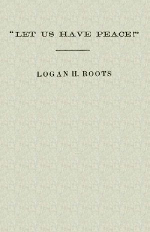 [Gutenberg 62526] • "Let Us Have Peace" / Remarks of Logan H. Roots on the Assassination of Hon. James Hinds, Delivered in the House of Representatives, Washington, D. C., on Friday, January 22, 1869.